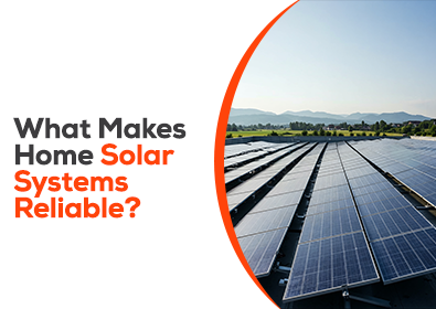 What makes Home solar systems reliable?